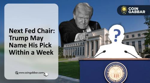 特朗普或将在一周内宣布下一任美联储主席人选